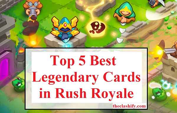 Top 5 Best Legendary Cards in Rush Royale (January 2021)
