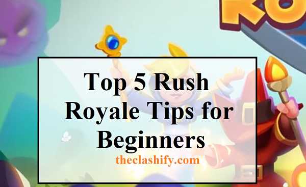 Top 5 Rush Royale Tips for Beginners