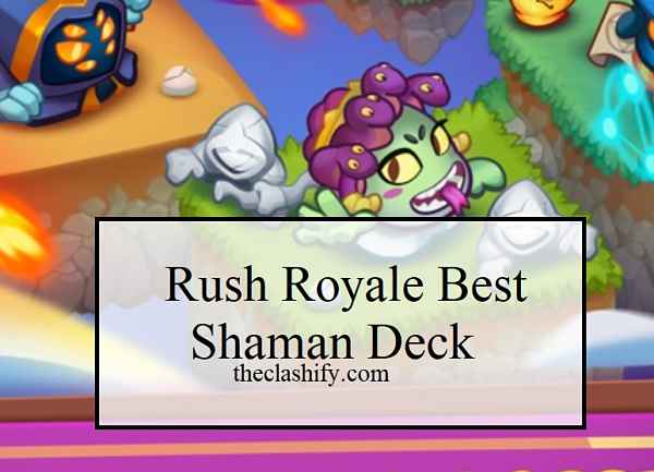 Rush Royale Shaman Deck