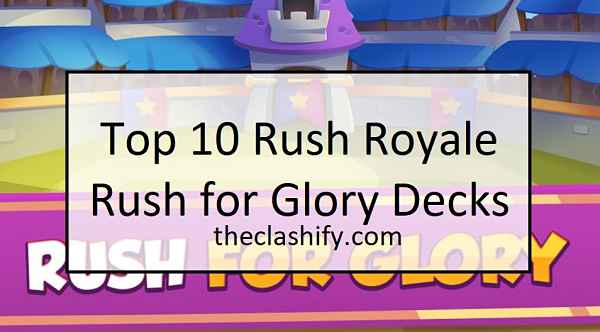 Top 10 Rush Royale Rush for Glory Decks & Best Tips