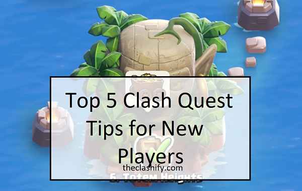 Top 5 Clash Quest Tips