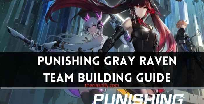Punishing Gray Raven Team Building Guide 2021