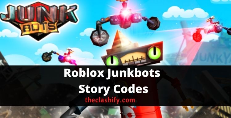 Roblox Junkbots Story Codes 2021 October ( New ) Junkbots Story Codes