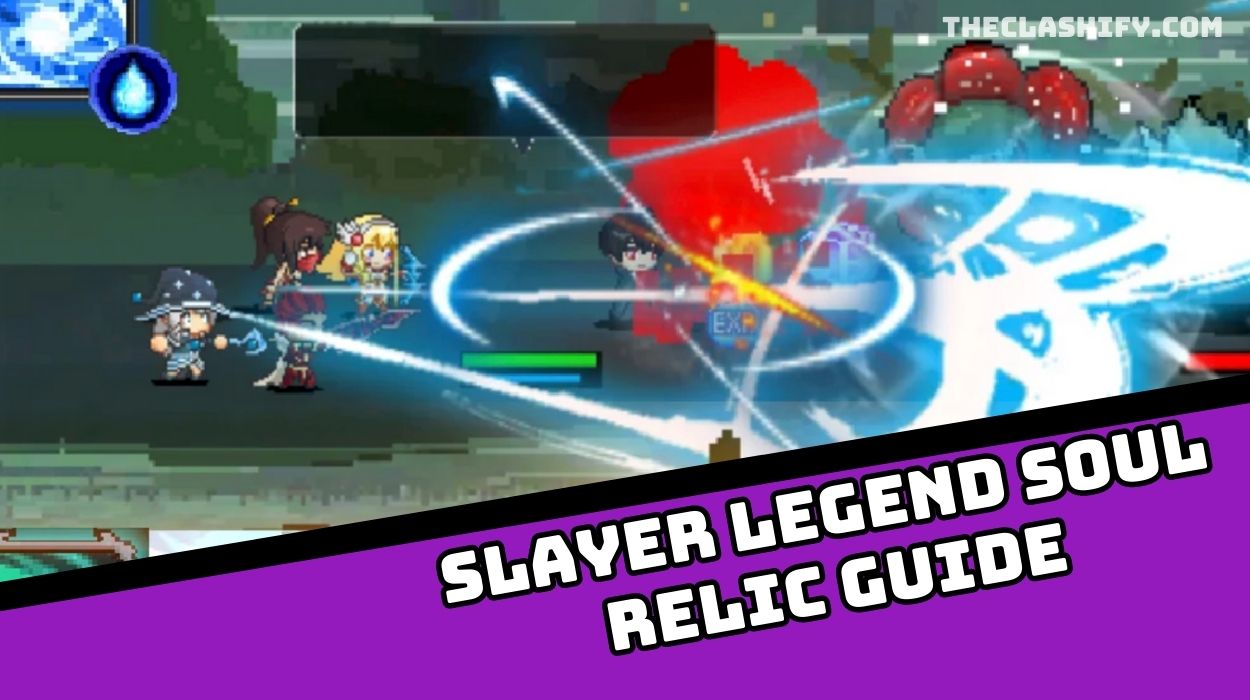 Slayer Legend Soul Relic Guide